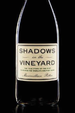 [Shadows in the Vineyard 01] • Shadows in the Vineyard · the True Story of the Plot to Poison the World's Greatest Wine